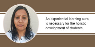 An experiential learning aura is necessary for the holistic development of students